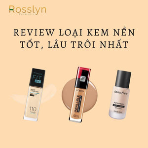 Review 3 loại kem nền tốt, lâu trôi