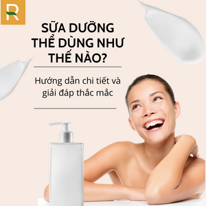 Sữa dưỡng thể dùng như thế nào? Hướng dẫn chi tiết và giải đáp thắc mắc