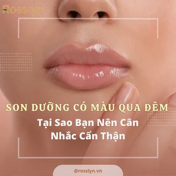 Son Dưỡng Có Màu Qua Đêm: Tại Sao Bạn Nên Cân Nhắc Cẩn Thận