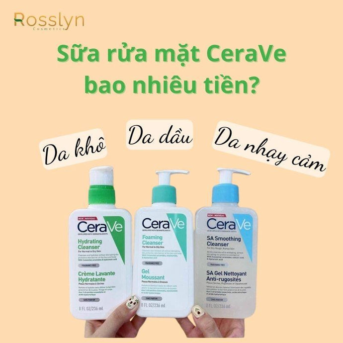 Sữa rửa mặt CeraVe bao nhiêu tiền? Dùng cho loại da nào?