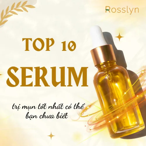 Top 10 serum trị mụn tốt nhất có thể bạn chưa biết