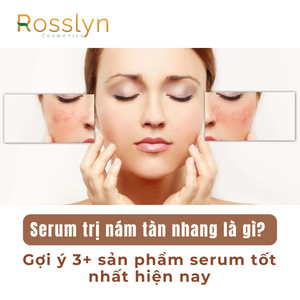 Serum trị nám tàn nhang là gì? Gợi ý 3+ sản phẩm serum tốt nhất hiện nay