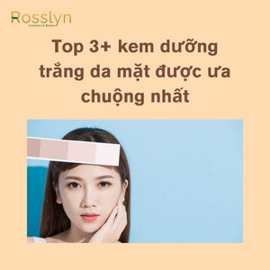 Top 3+ kem dưỡng trắng da mặt được ưa chuộng nhất