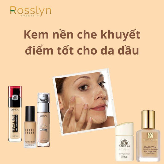 Top sản phẩm kem nền che khuyết điểm tốt cho da dầu