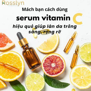 Mách bạn cách dùng serum Vitamin C hiệu quả giúp làn da trắng sáng, rạng rỡ